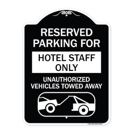 Signmission Reserved Parking for Hotel Staff Unauthorized Vehicles Towed Away Alum, 24" x 18", BW-1824-23097 A-DES-BW-1824-23097